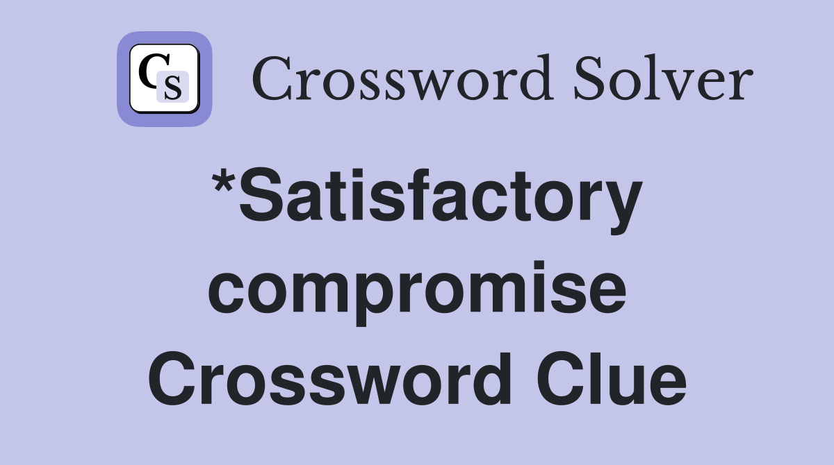 *Satisfactory compromise Crossword Clue