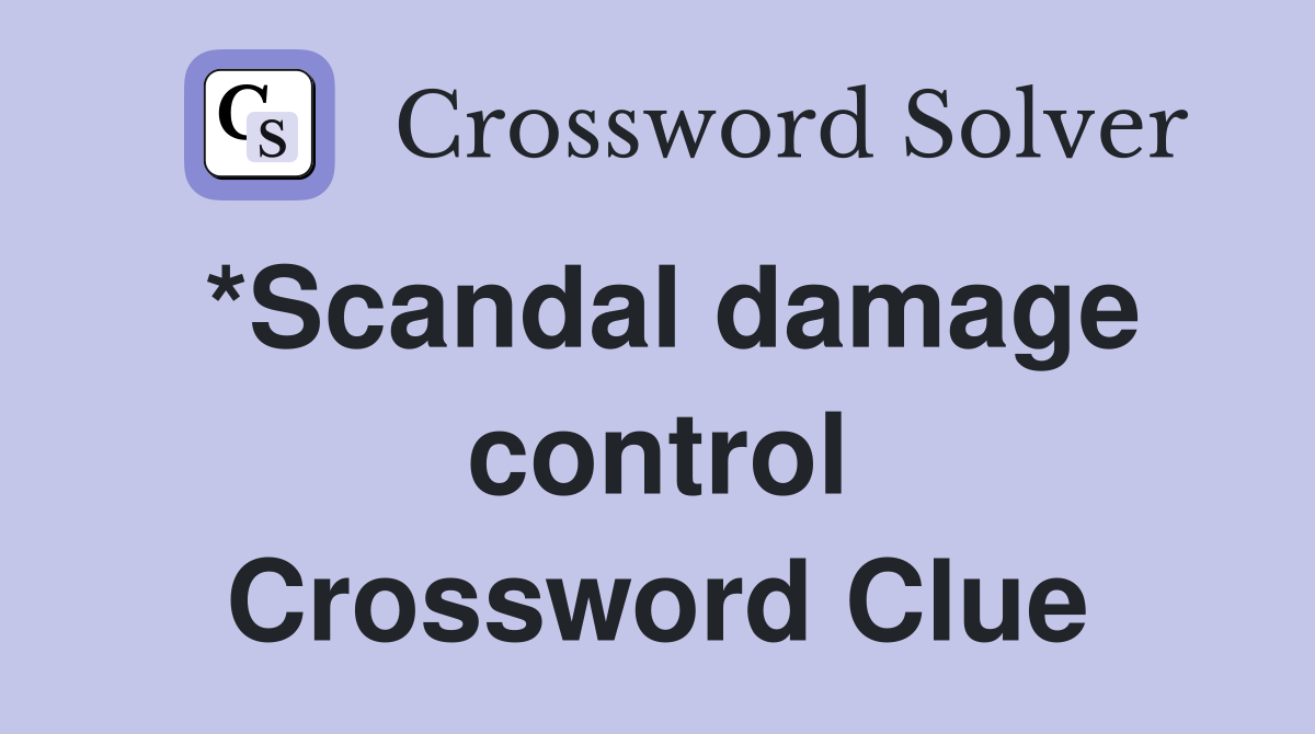 *Scandal damage control Crossword Clue