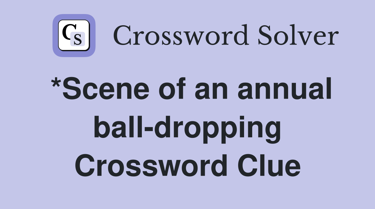 *Scene of an annual ball-dropping Crossword Clue