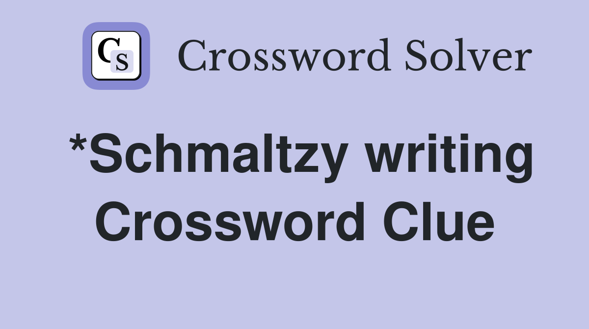 *Schmaltzy writing Crossword Clue