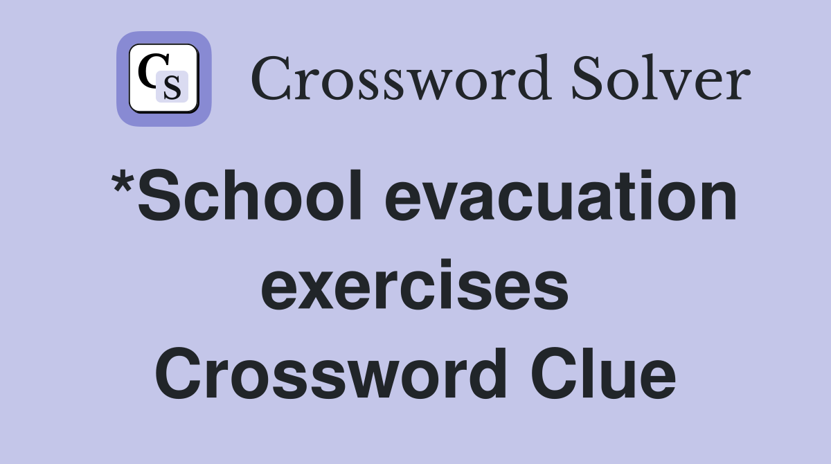 *School evacuation exercises Crossword Clue