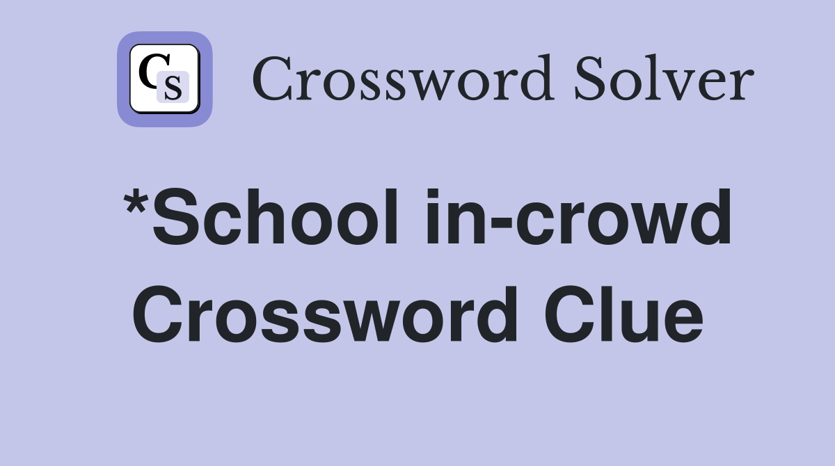 *School in-crowd Crossword Clue