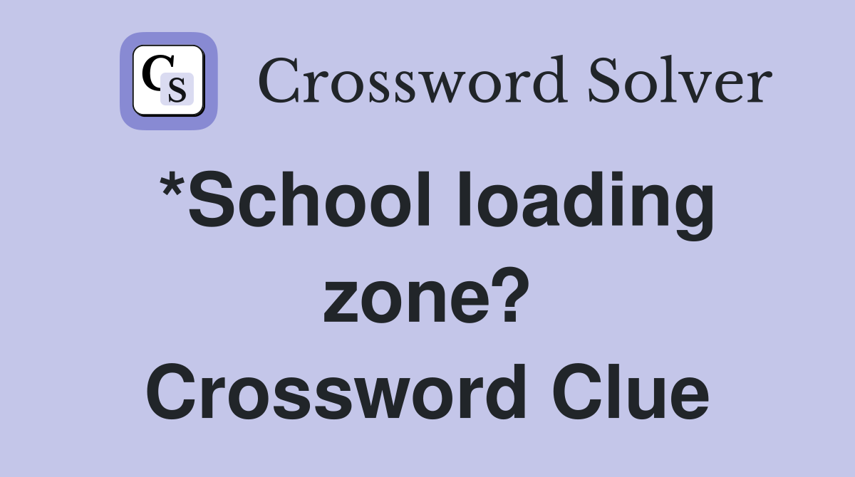 *School loading zone? Crossword Clue