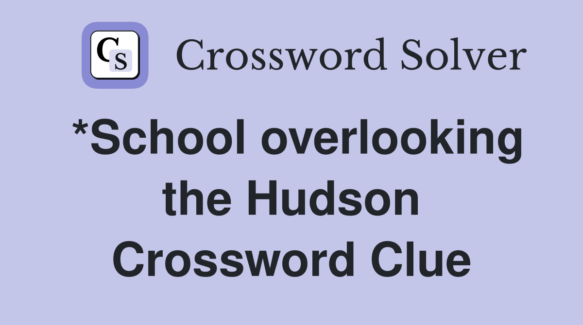 *School overlooking the Hudson Crossword Clue