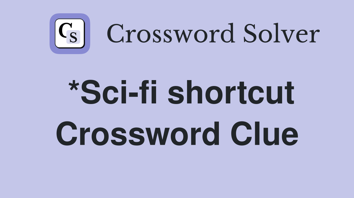 *Sci-fi shortcut Crossword Clue