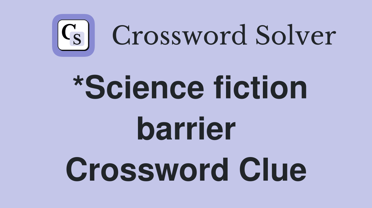*Science fiction barrier Crossword Clue