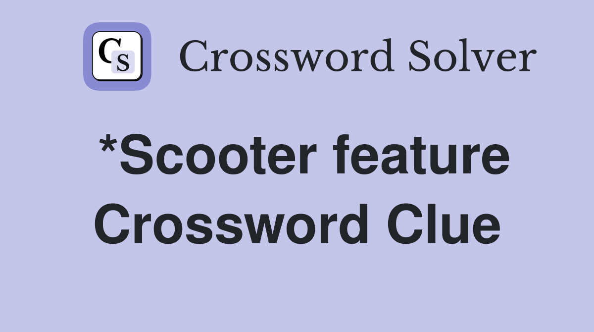 *Scooter feature Crossword Clue