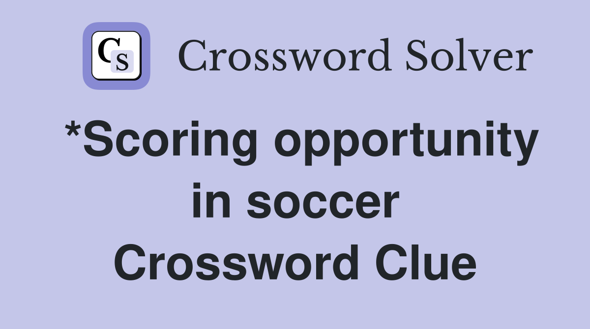 *Scoring opportunity in soccer Crossword Clue