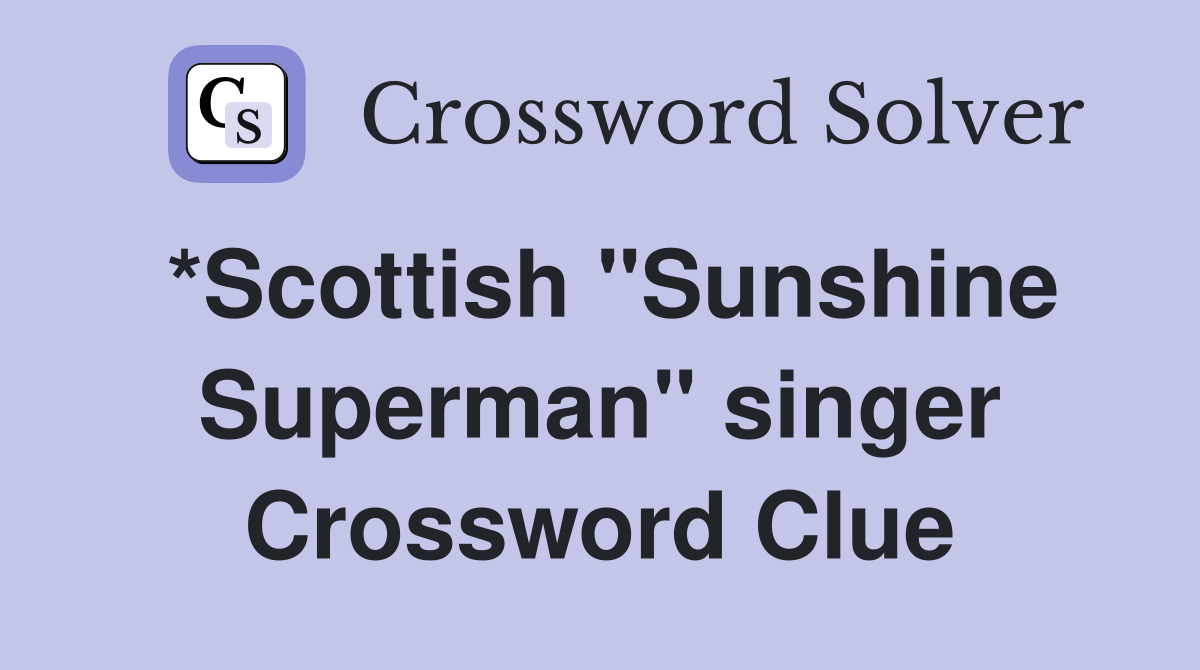 *Scottish "Sunshine Superman" singer Crossword Clue
