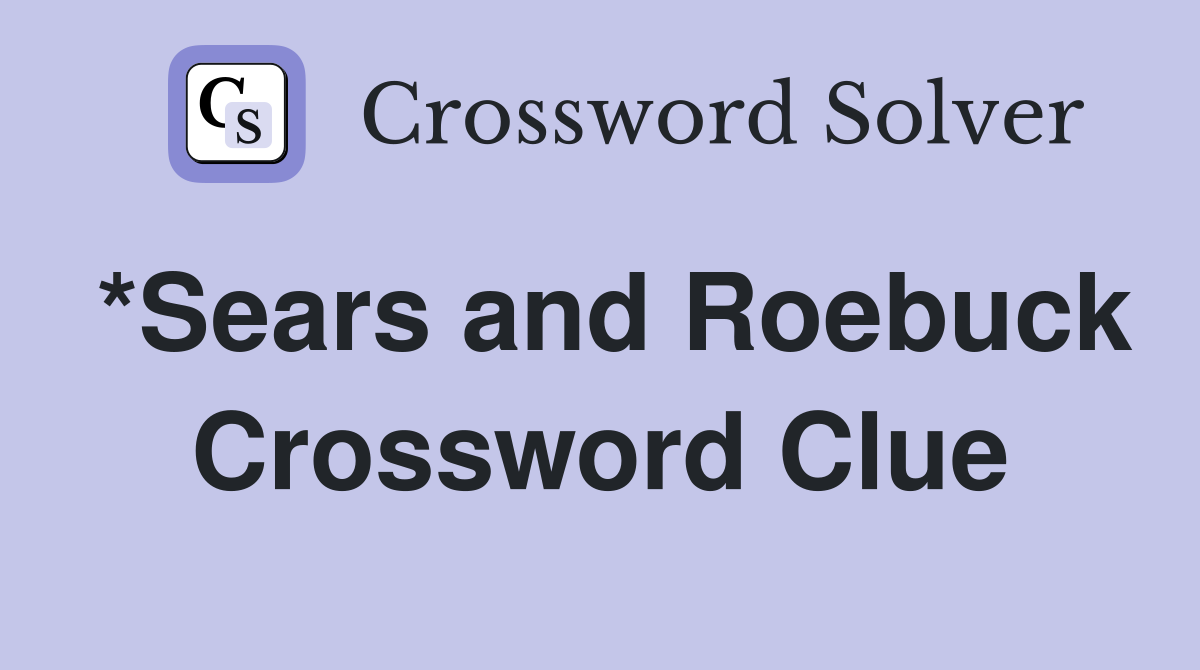 *Sears and Roebuck Crossword Clue