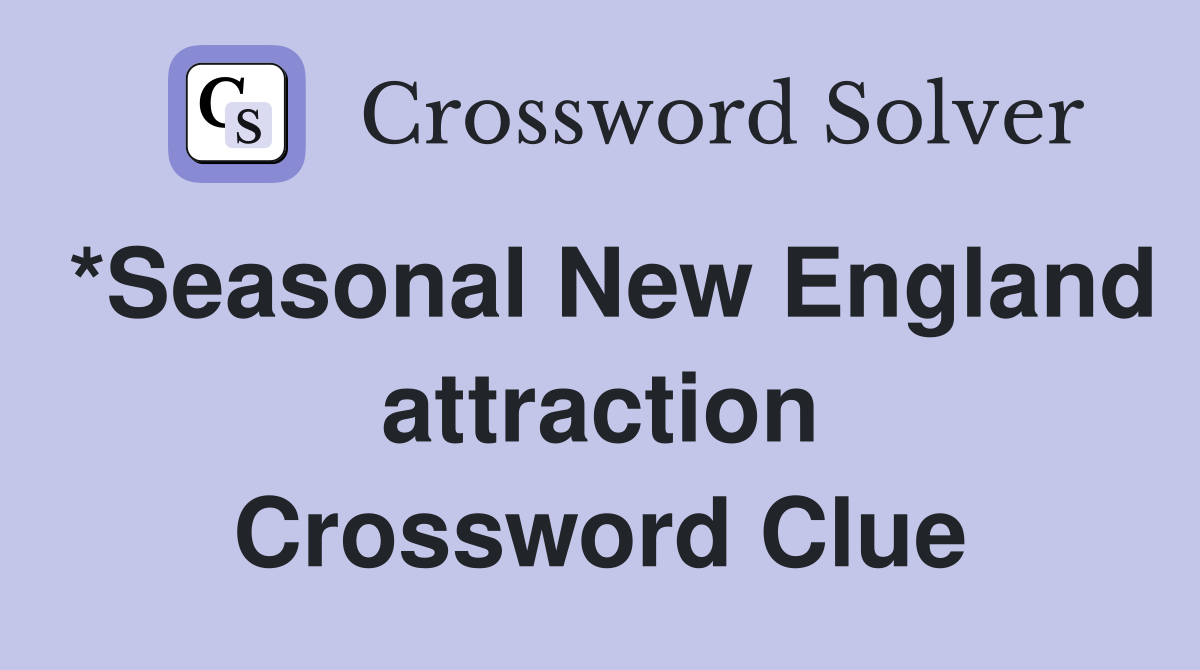 *Seasonal New England attraction Crossword Clue