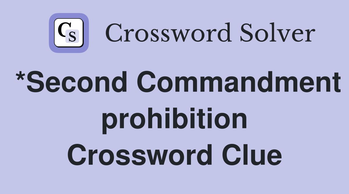 *Second Commandment prohibition Crossword Clue