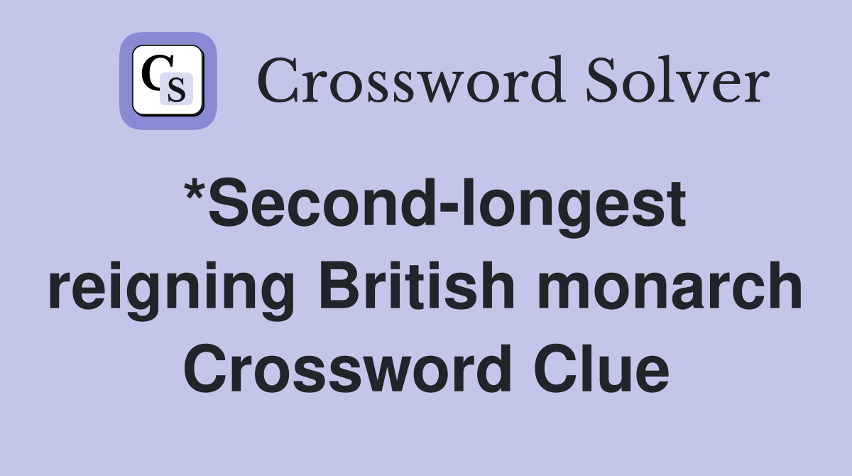 *Second-longest reigning British monarch Crossword Clue