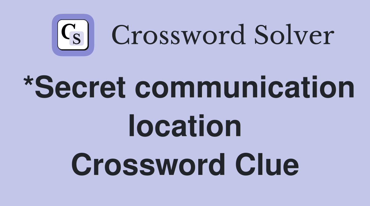 *Secret communication location Crossword Clue
