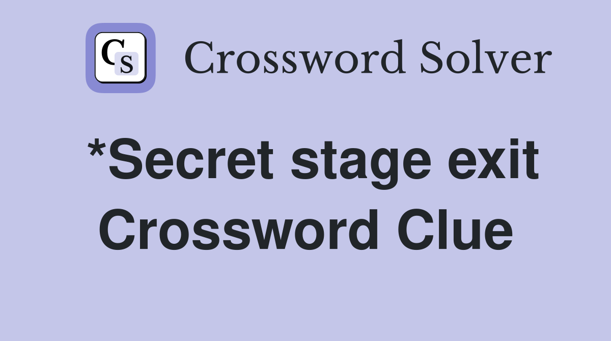 *Secret stage exit Crossword Clue
