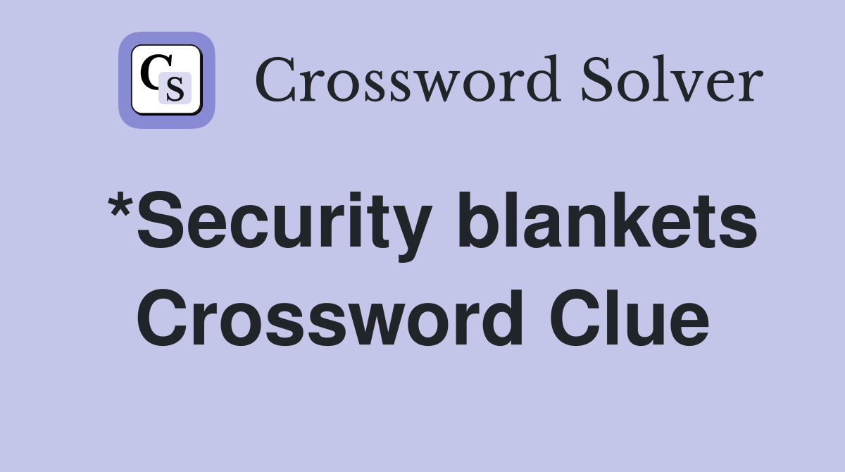 *Security blankets Crossword Clue