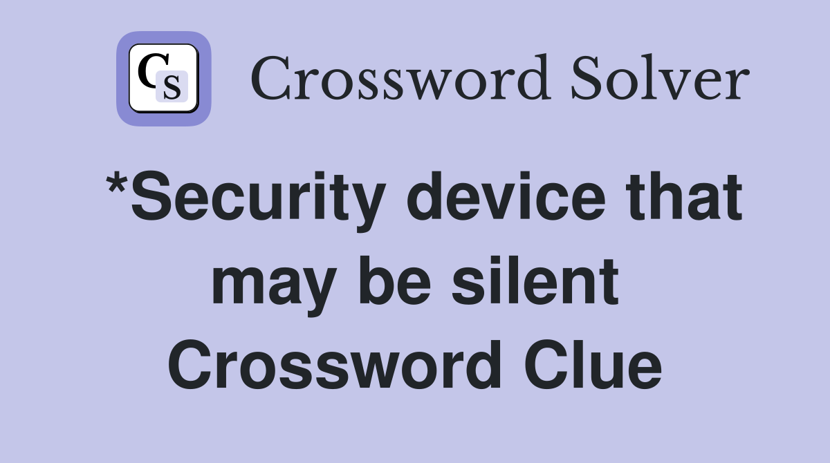 *Security device that may be silent Crossword Clue