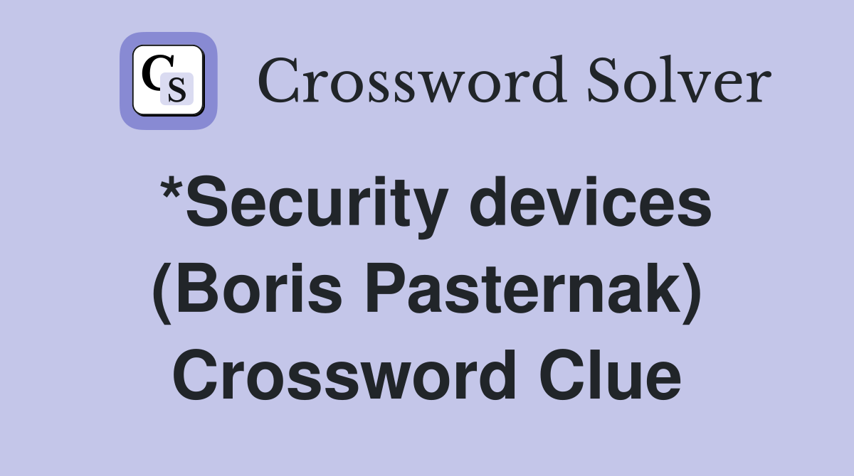 *Security devices (Boris Pasternak) Crossword Clue