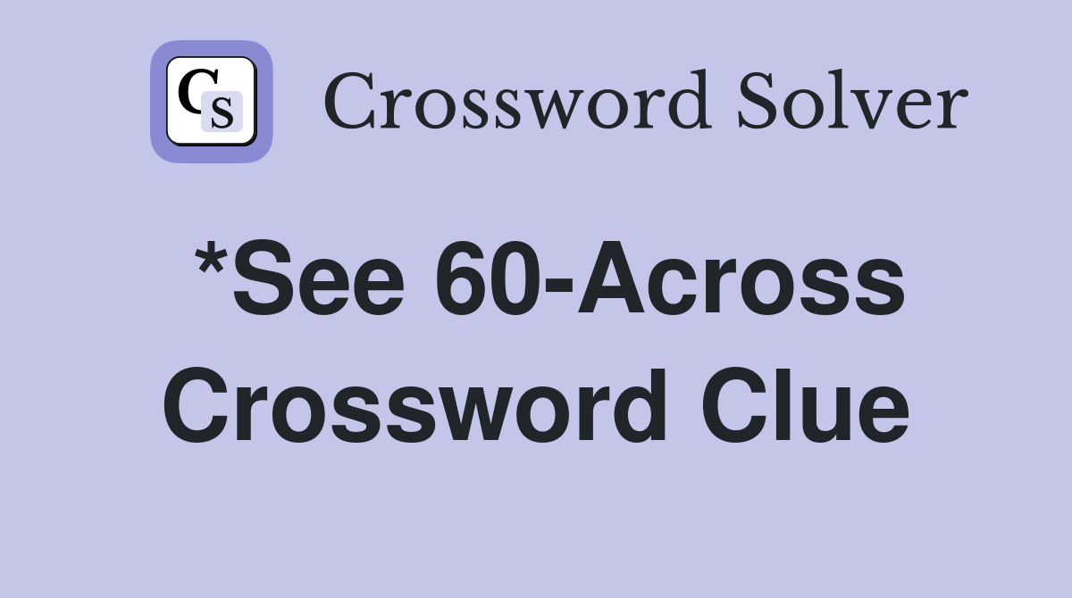 *See 60-Across Crossword Clue