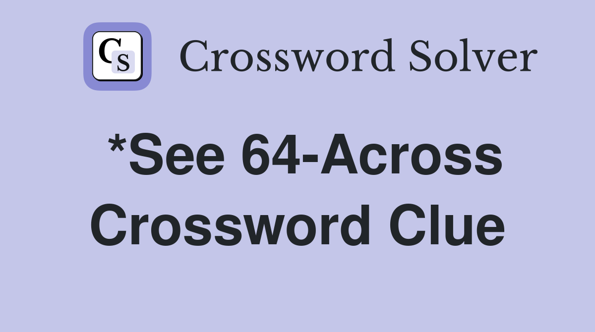 *See 64-Across Crossword Clue