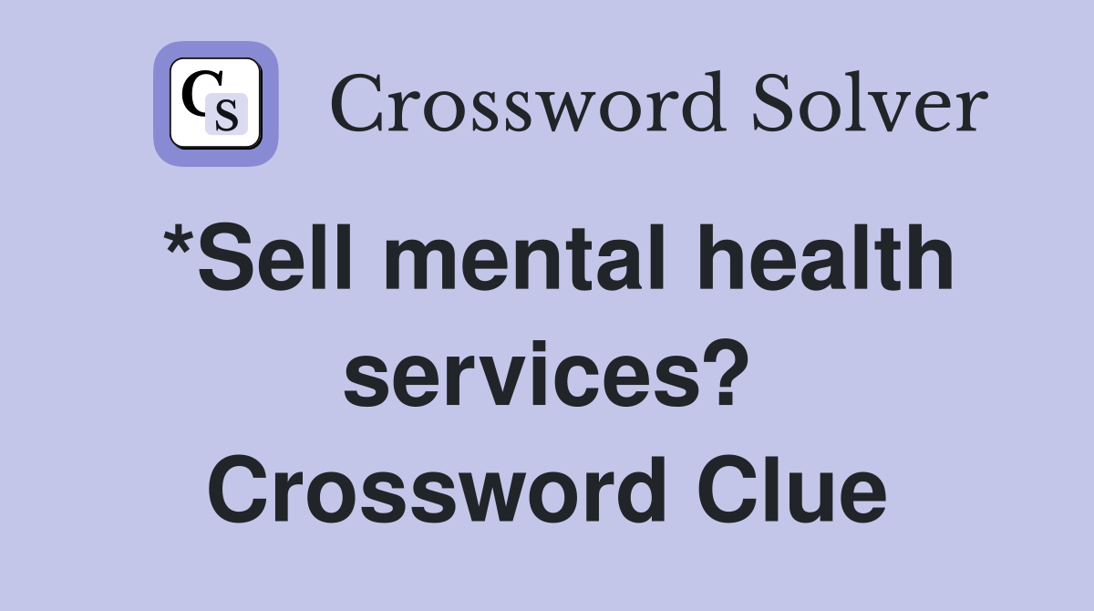 *Sell mental health services? Crossword Clue