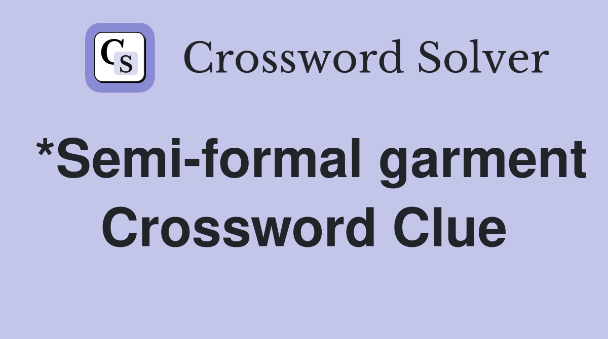 *Semi-formal garment Crossword Clue