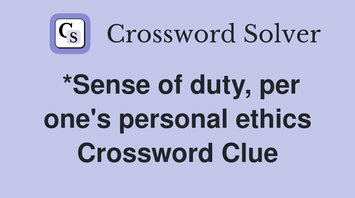 *Sense of duty, per one's personal ethics Crossword Clue