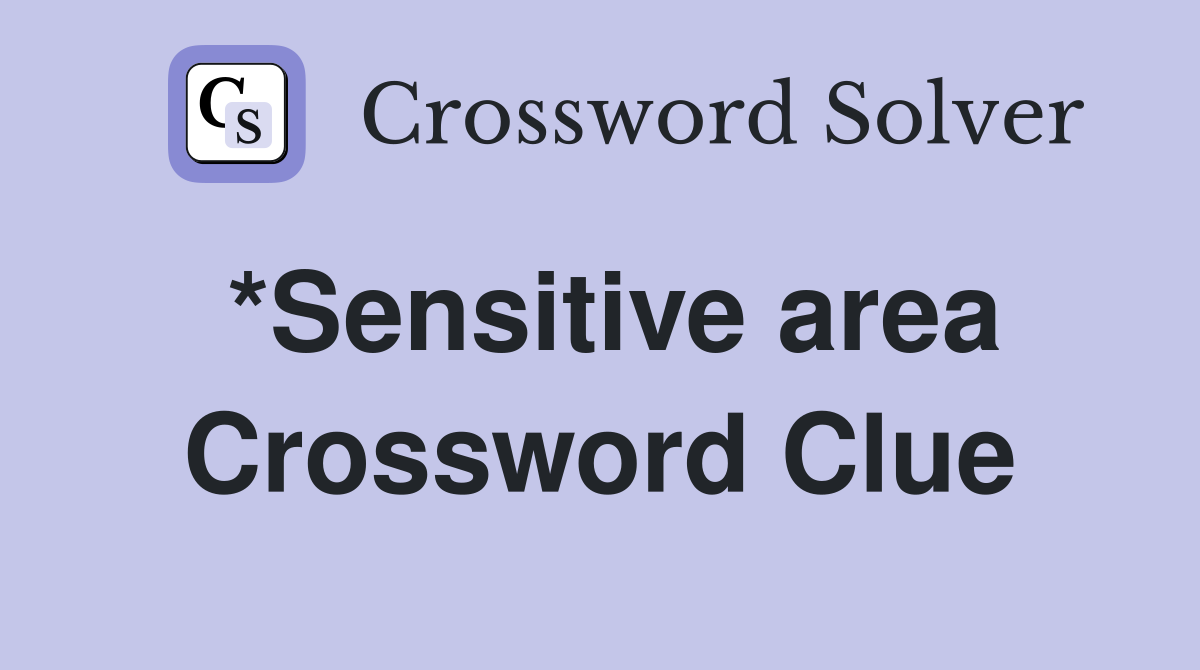 *Sensitive area Crossword Clue Answers Crossword Solver
