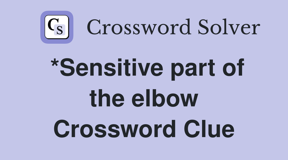 *Sensitive part of the elbow Crossword Clue
