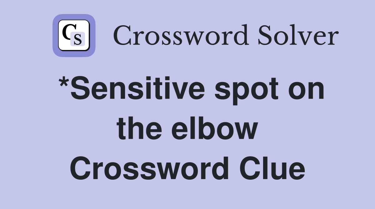 *Sensitive spot on the elbow Crossword Clue