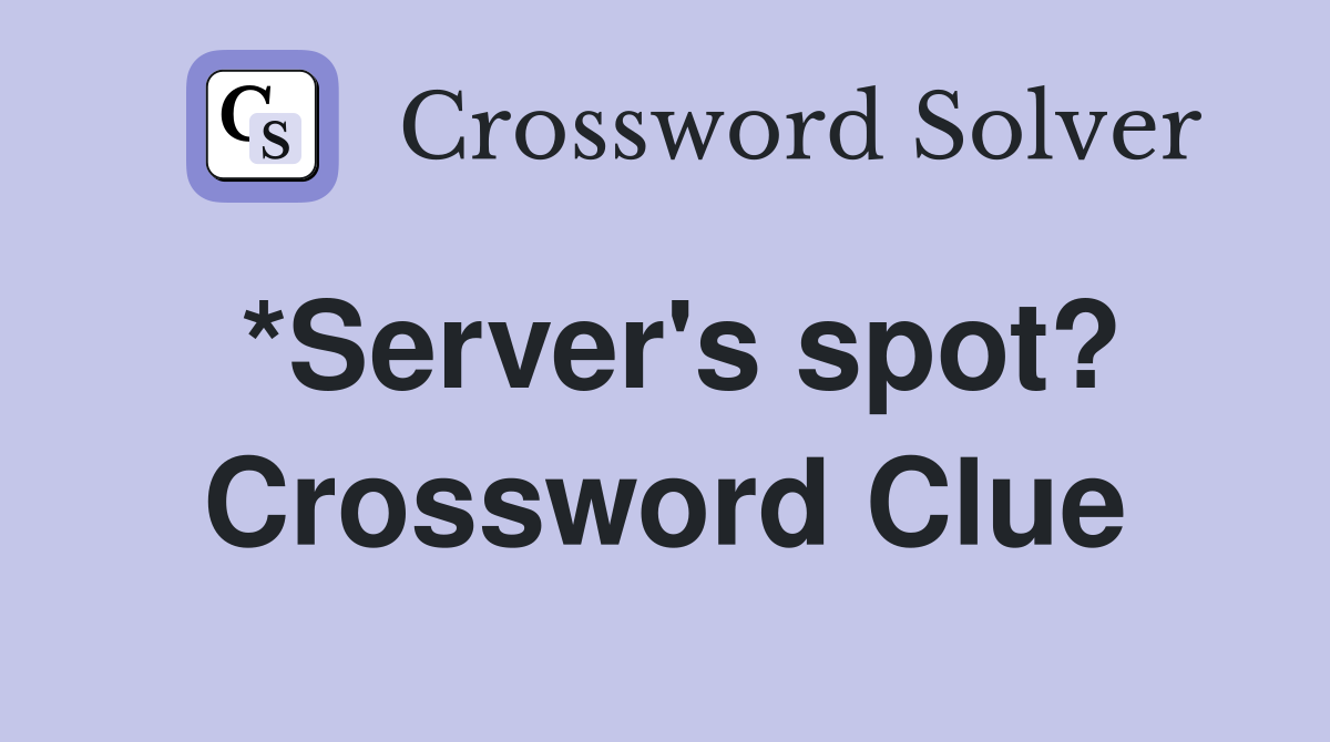 *Server's spot? Crossword Clue