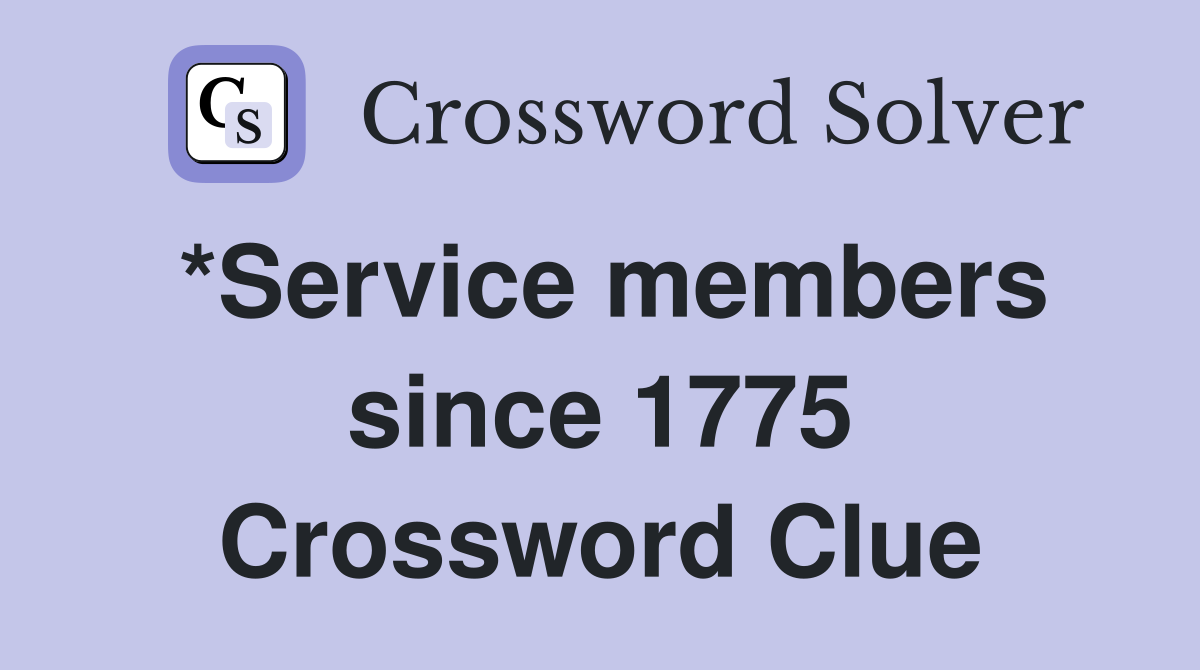 *Service members since 1775 Crossword Clue