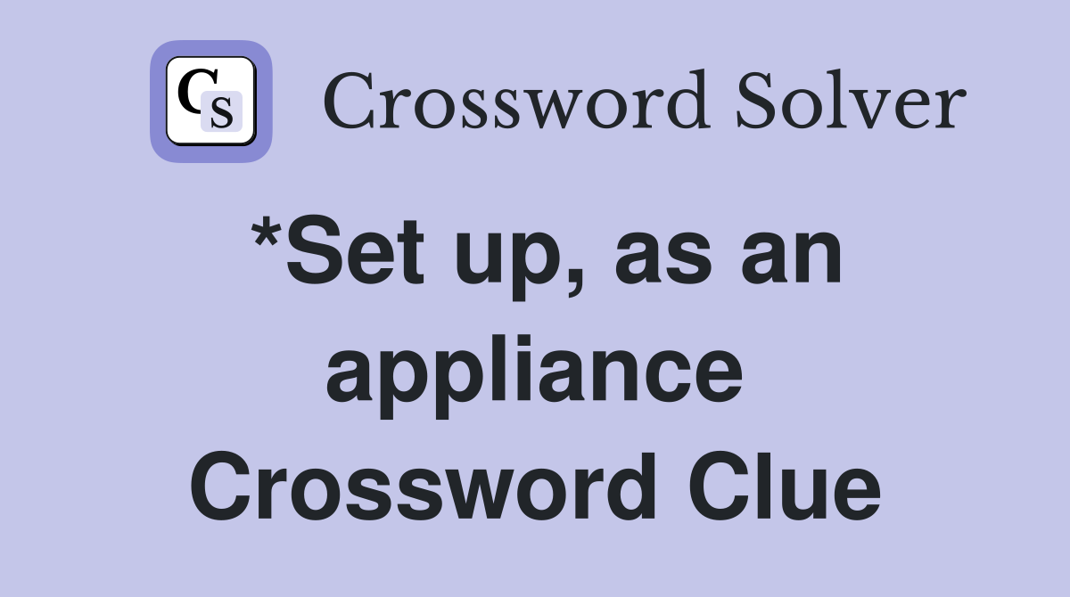 *Set up, as an appliance Crossword Clue
