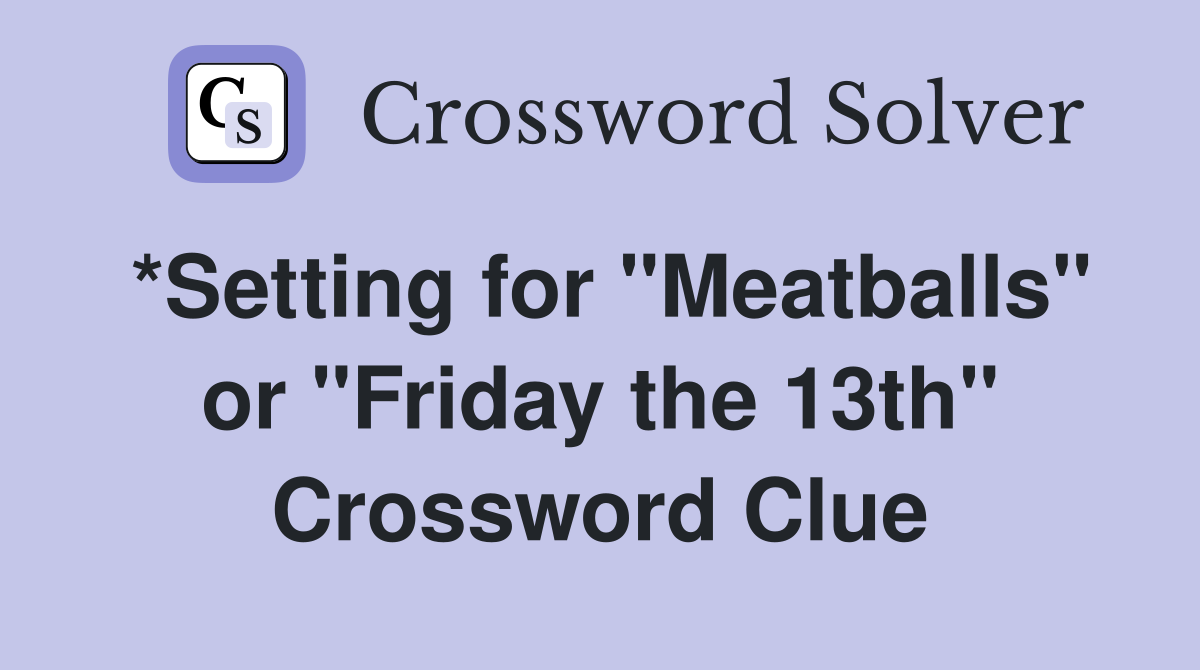 *Setting for "Meatballs" or "Friday the 13th" Crossword Clue