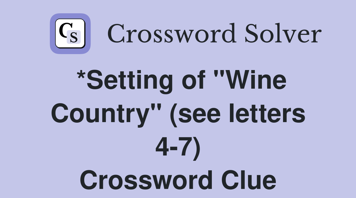 *Setting of "Wine Country" (see letters 4-7) Crossword Clue