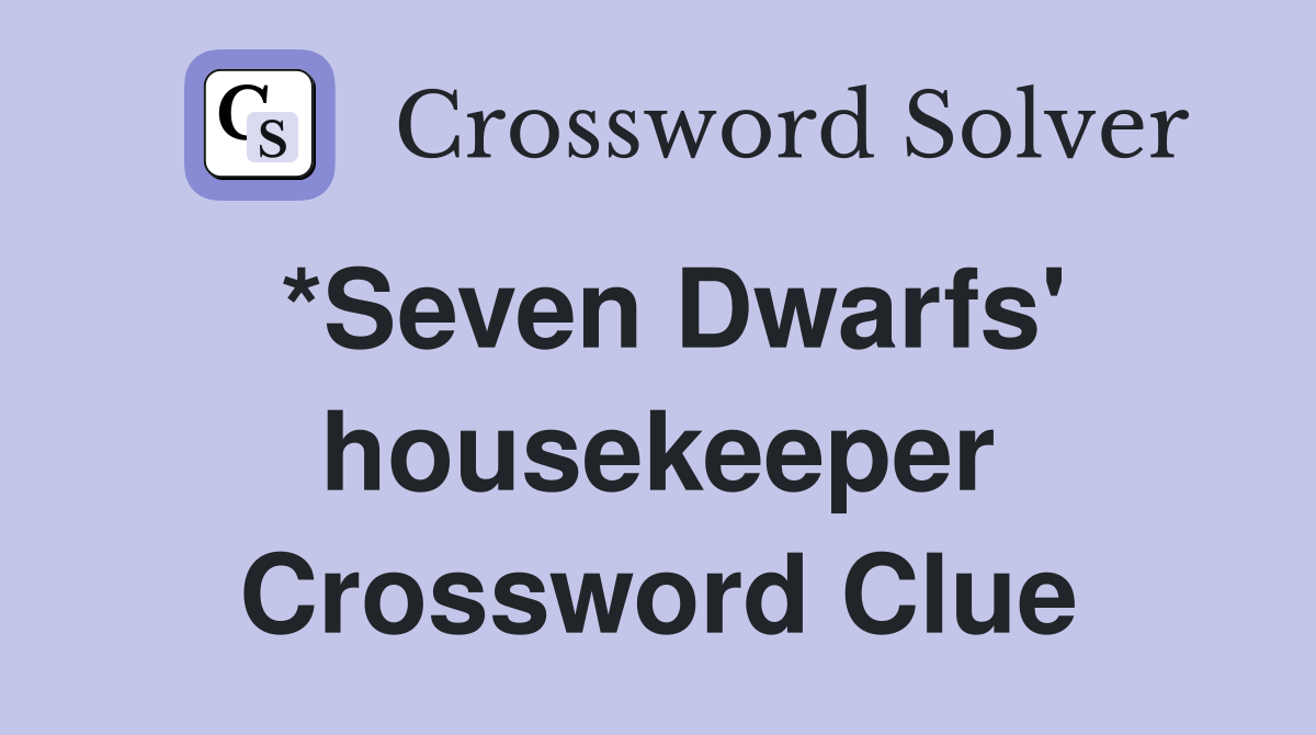 *Seven Dwarfs' housekeeper Crossword Clue