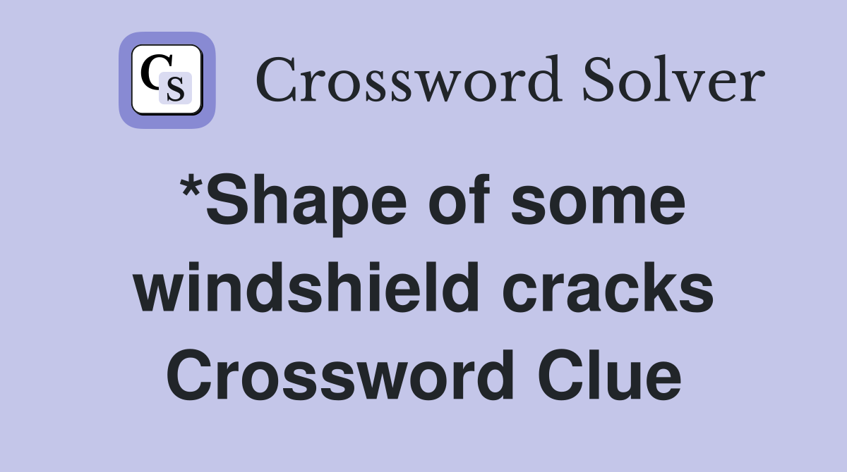 *Shape of some windshield cracks Crossword Clue