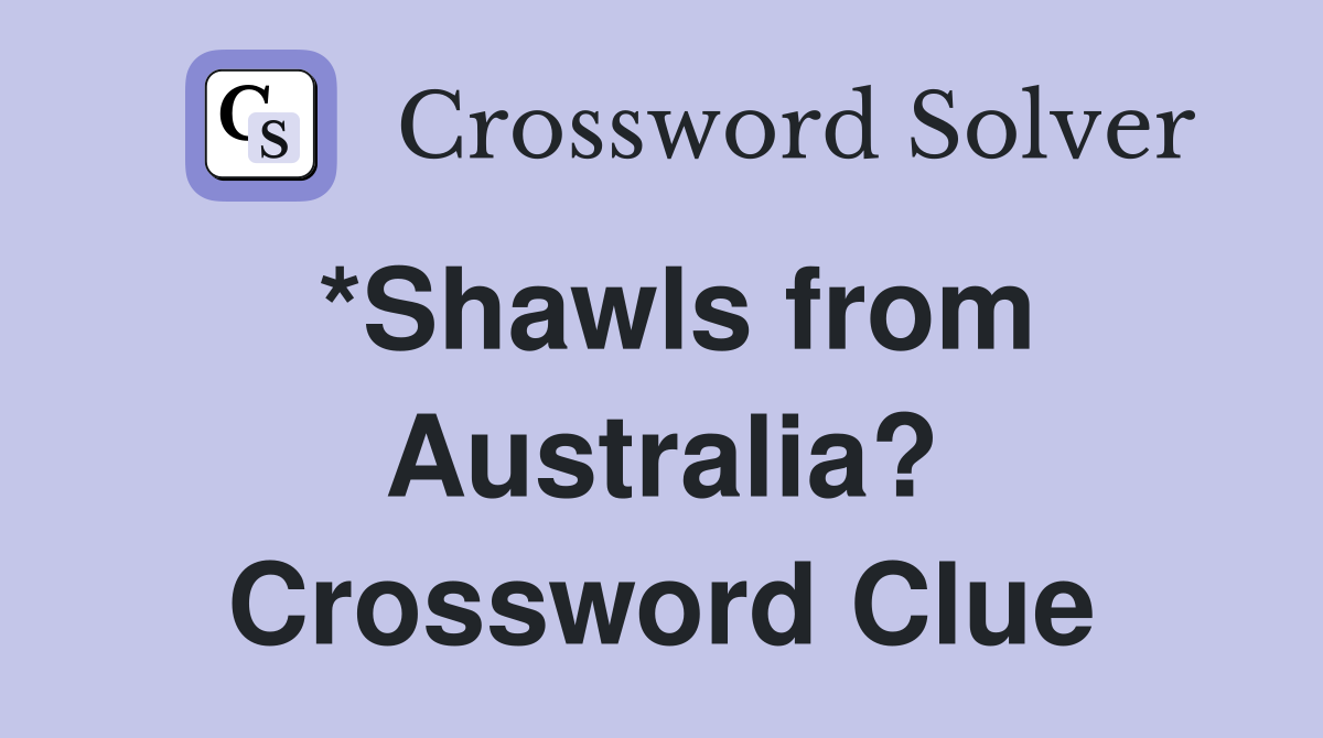 *Shawls from Australia? Crossword Clue