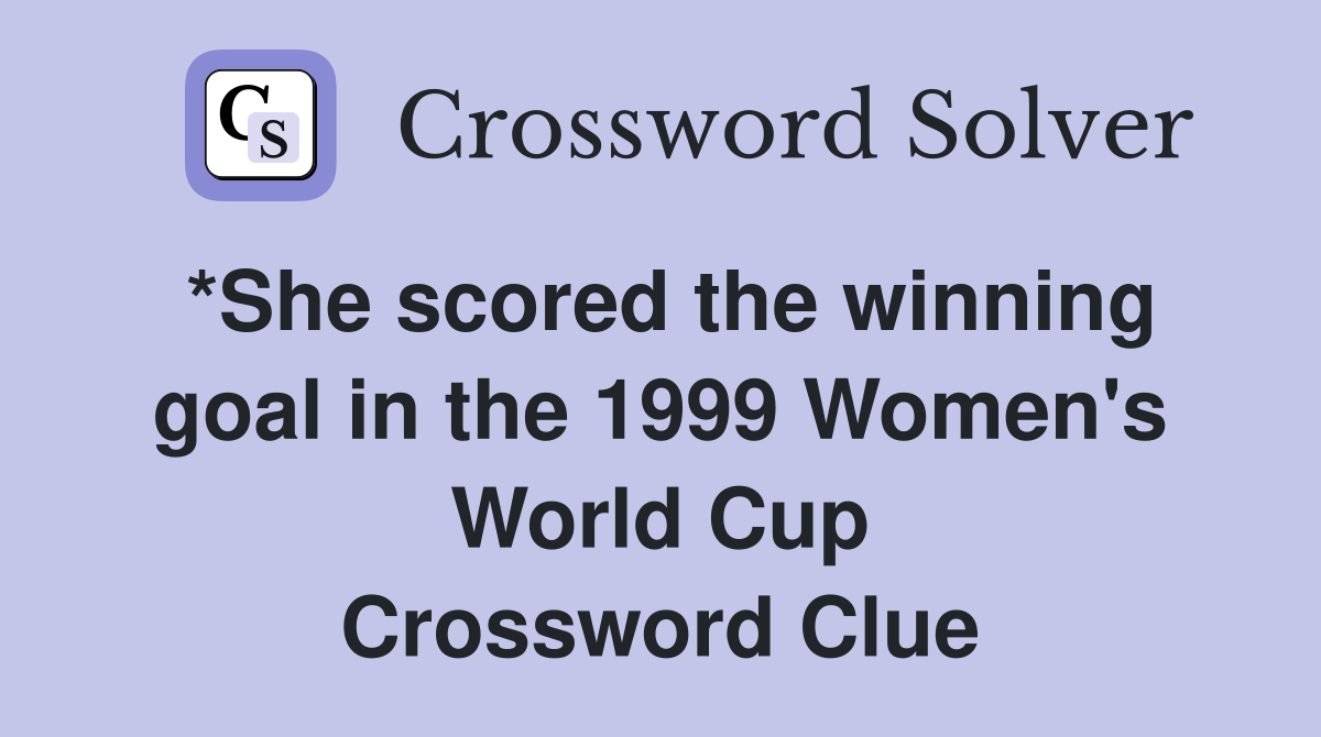 *She scored the winning goal in the 1999 Women's World Cup Crossword Clue