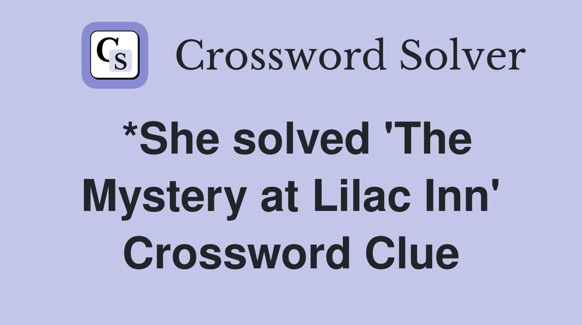 *She solved 'The Mystery at Lilac Inn' Crossword Clue