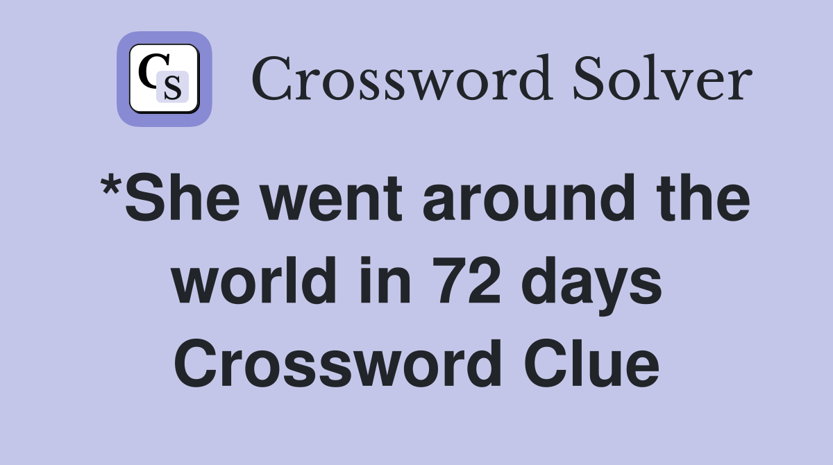 *She went around the world in 72 days Crossword Clue