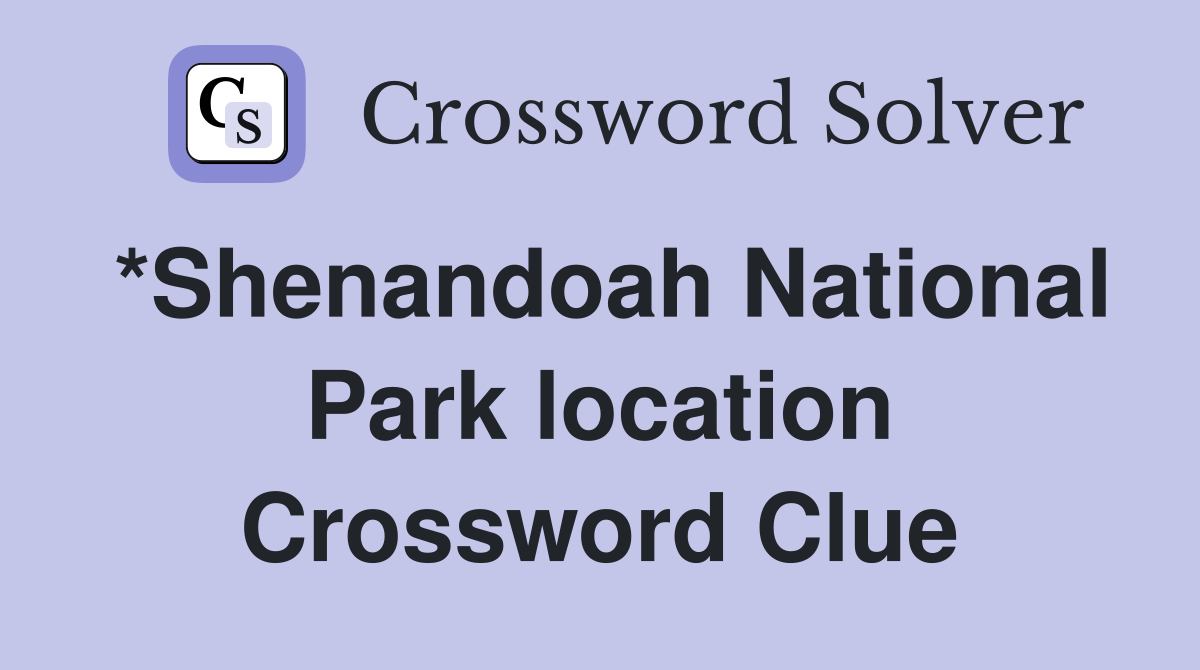 *Shenandoah National Park location Crossword Clue