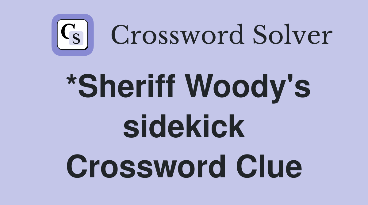 *Sheriff Woody's sidekick Crossword Clue