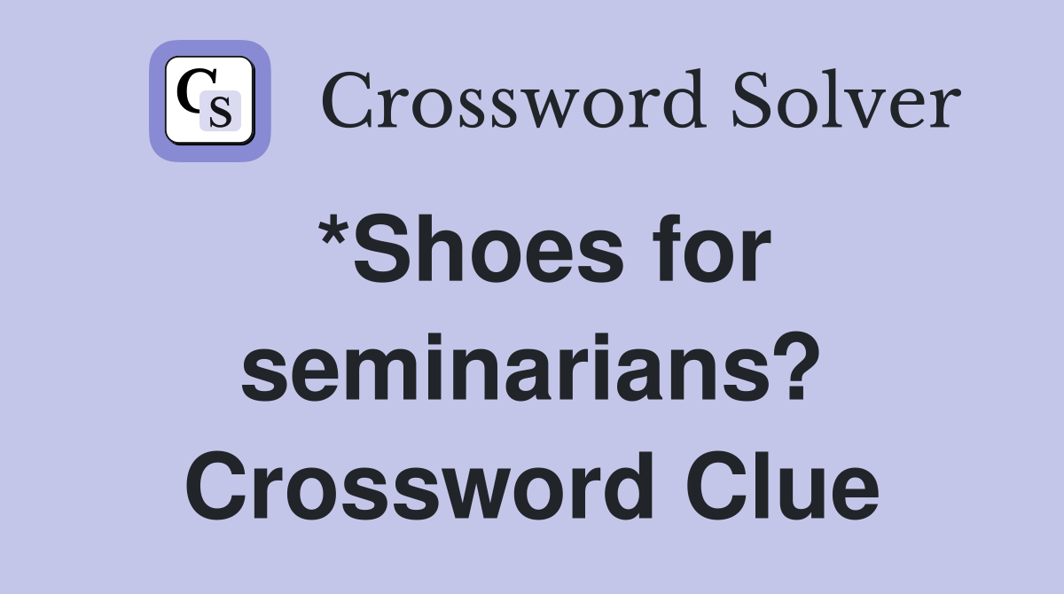 *Shoes for seminarians? Crossword Clue