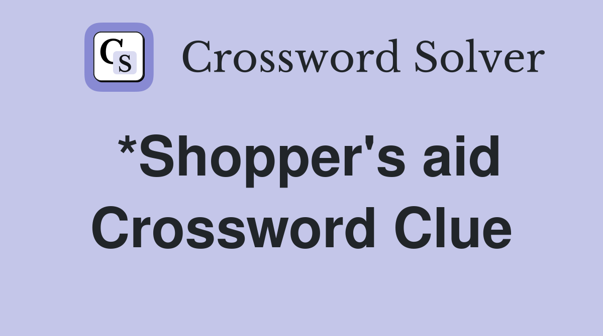 *Shopper's aid Crossword Clue