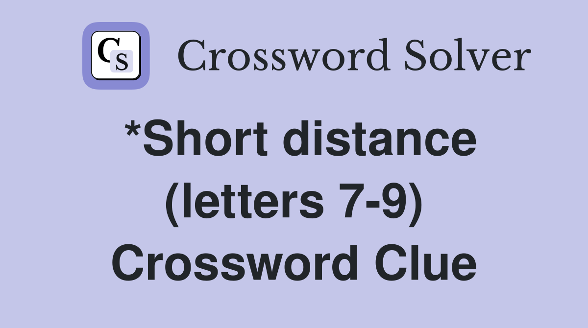 *Short distance (letters 7-9) Crossword Clue