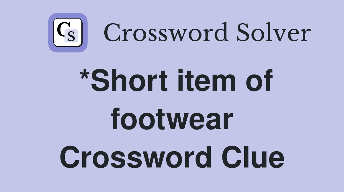 *Short item of footwear Crossword Clue
