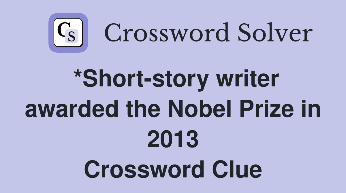 *Short-story writer awarded the Nobel Prize in 2013 Crossword Clue