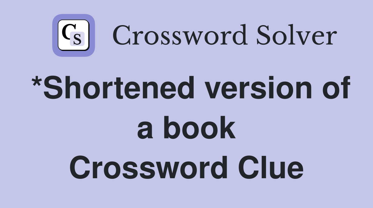*Shortened version of a book Crossword Clue