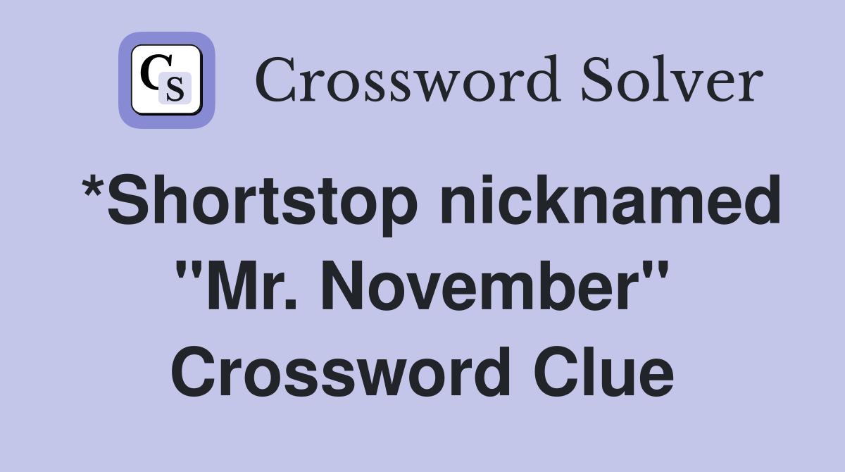 *Shortstop nicknamed "Mr. November" Crossword Clue